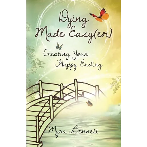 Dying Made Easy(Er): Creating Your Happy Ending