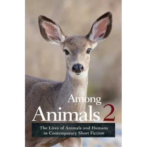 Among Animals 2: The Lives of Animals and Humans in Contemporary Short Fiction