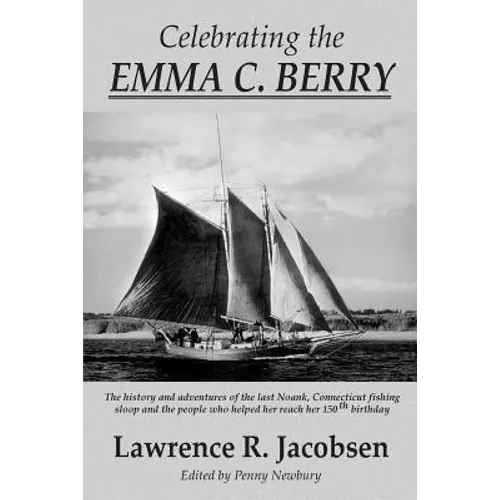 Celebrating the Emma C. Berry: The history and adventures of the last Noank, CT fishing sloop and the people who helped her reach her 150th birthday