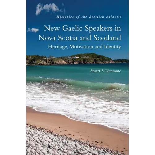 New Gaelic Speakers in Nova Scotia and Scotland: Heritage, Motivation and Identity