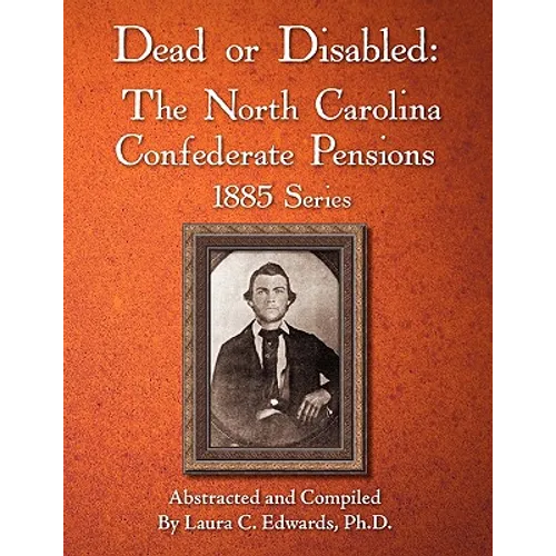 Dead or Disabled: The North Carolina Confederate Pensions, 1885 Series