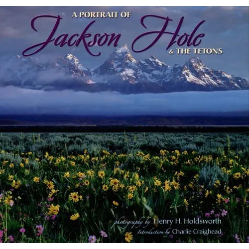 A Portrait of Jackson Hole & the Tetons