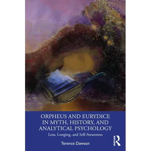 Orpheus and Eurydice in Myth, History, and Analytical Psychology: Loss, Longing, and Self-Awareness