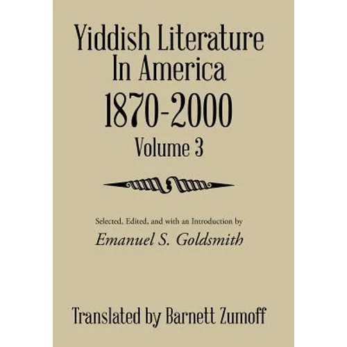 Yiddish Literature In America 1870-2000: Volume 3