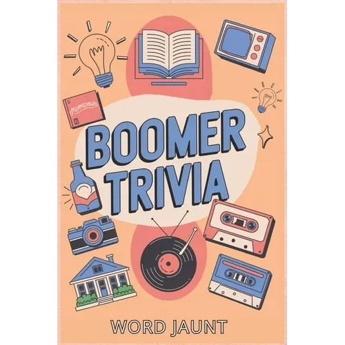 Boomer Trivia: The Ultimate Nostalgia Quiz Book for Music, TV, Fads, News, History & More from the 1950s, 1960s, 1970s and 1980s