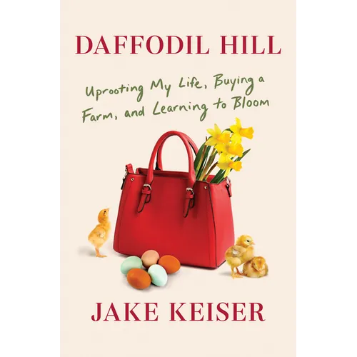 Daffodil Hill: Uprooting My Life, Buying a Farm, and Learning to Bloom