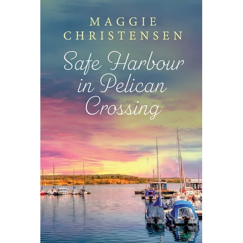 Safe Harbour in Pelican Crossing: An emotional and uplifting story of friends, family and second chances