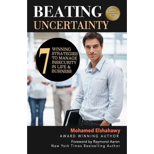 Beating Uncertainty: 7 winning strategies to manage insecurity in life & business