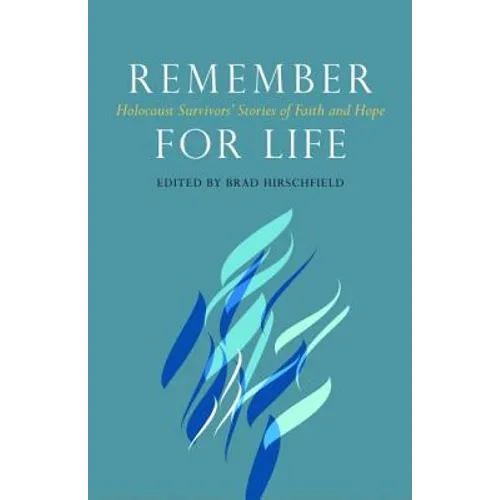 Remember for Life: Holocaust Survivors' Stories of Faith and Hope