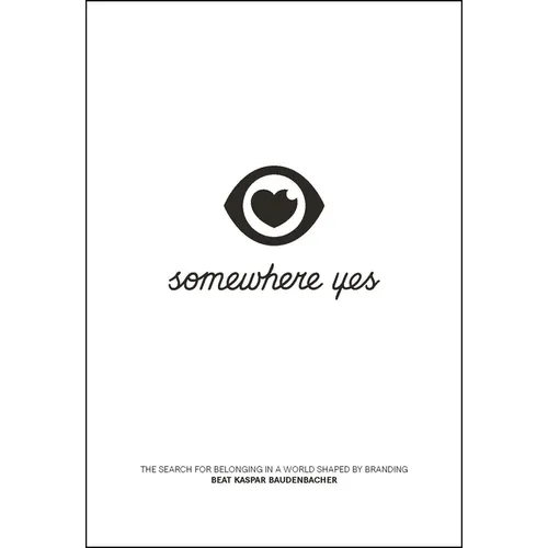 Somewhere Yes: The Search for Belonging in a World Shaped by Branding