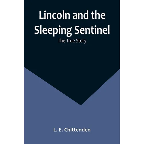 Lincoln and the Sleeping Sentinel: The True Story