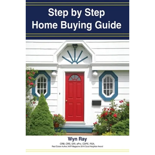 A Step by Step Home Buying Guide: A how to guide for saving time and money when buying your home!