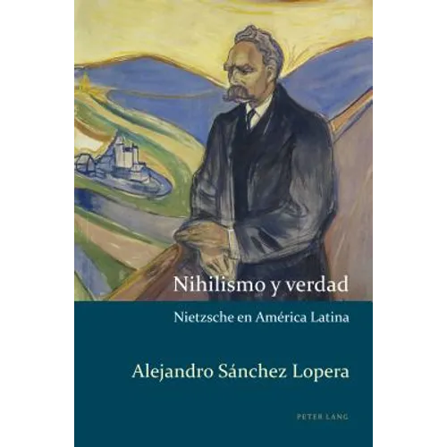 Nihilismo y verdad: Nietzsche en América Latina
