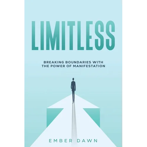 Limitless: Breaking Boundaries with the Power of Manifestation
