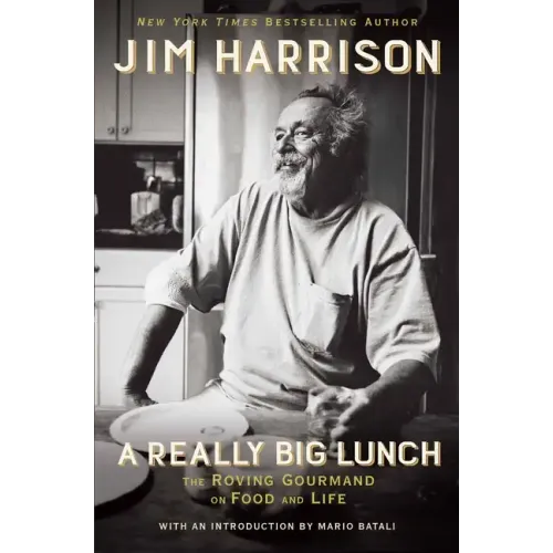 A Really Big Lunch: The Roving Gourmand on Food and Life