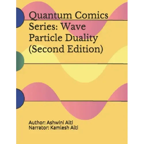 Quantum Comics Series: Wave Particle Duality (Second Edition): Wave Particle Duality (Second Edition)