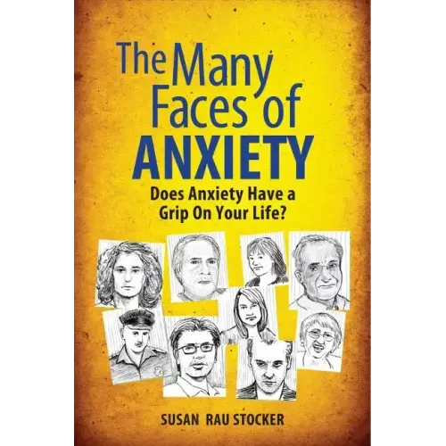The Many Faces of Anxiety: Does Anxiety Have a Grip on Your Life?