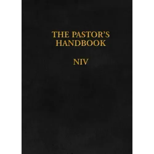 The Pastor's Handbook NIV: Instructions, Forms and Helps for Conducting the Many Ceremonies a Minister Is Called Upon to Direct
