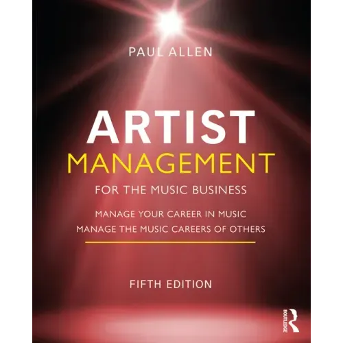 Artist Management for the Music Business: Manage Your Career in Music: Manage the Music Careers of Others