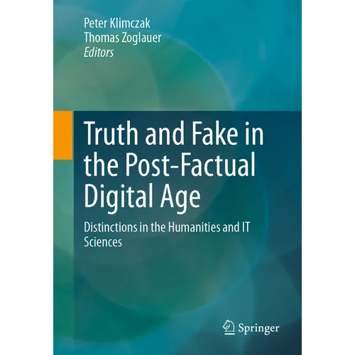 Truth and Fake in the Post-Factual Digital Age: Distinctions in the Humanities and It Sciences