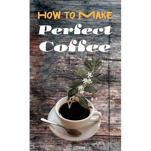 How to Make Perfect Coffee