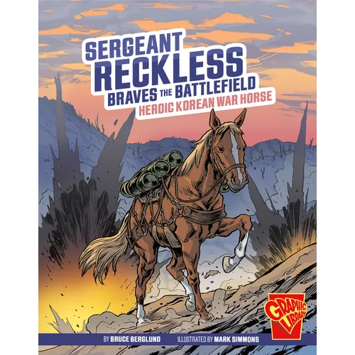 Sergeant Reckless Braves the Battlefield: Heroic Korean War Horse