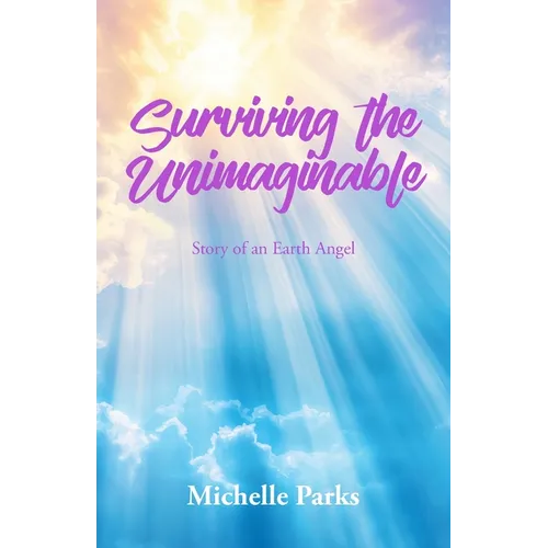 Surviving the Unimaginable: Story of an Earth Angel