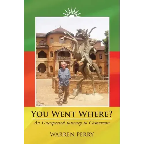 You Went Where?: An Unexpected Journey to Cameroon
