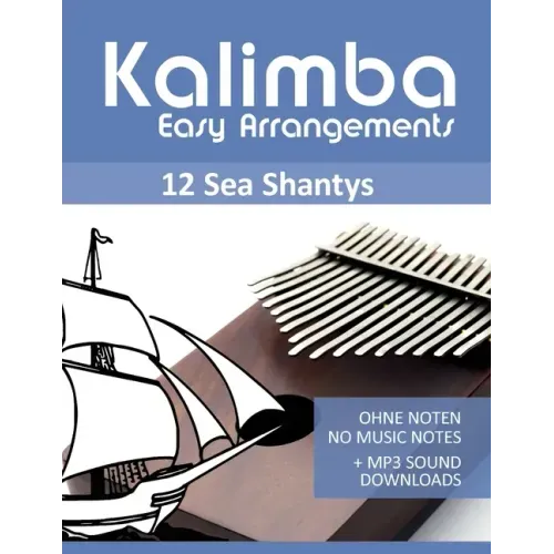 Kalimba Easy Arrangements - 12 Sea Shantys - Ohne Noten - No Music Notes + MP3 Sound Downloads