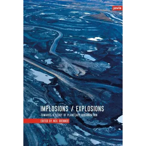 Implosions/Explosions: Towards a Study of Planetary Urbanization