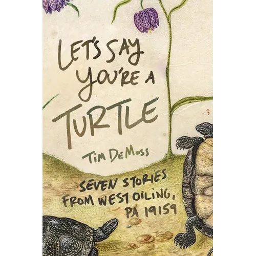 Let's Say You're a Turtle: Seven Stories from West Oiling, PA 19159