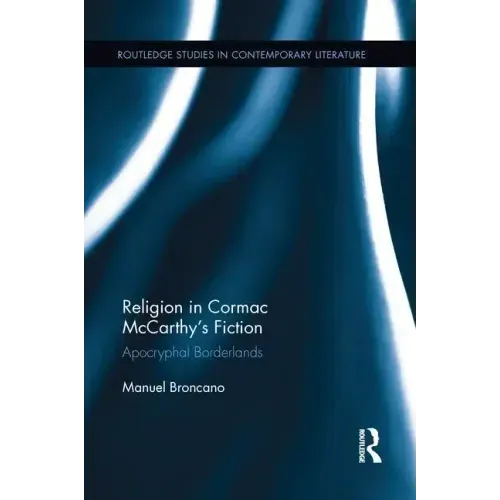 Religion in Cormac McCarthy's Fiction: Apocryphal Borderlands