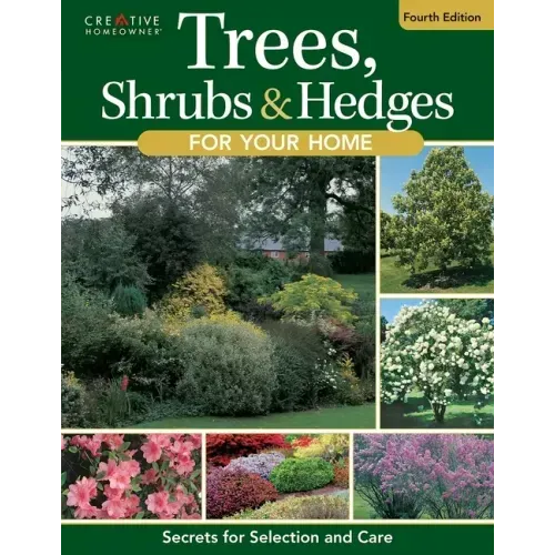 Trees, Shrubs & Hedges for Your Home, 4th Edition: Secrets for Selection and Care