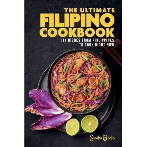 The Ultimate Filipino Cookbook: 111 Dishes From Philippines To Cook Right Now