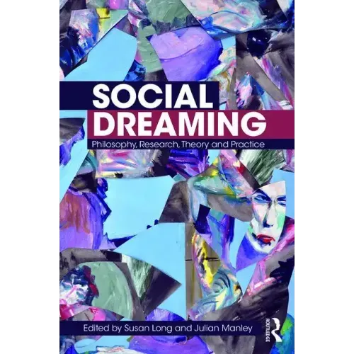 Social Dreaming: Philosophy, Research, Theory and Practice