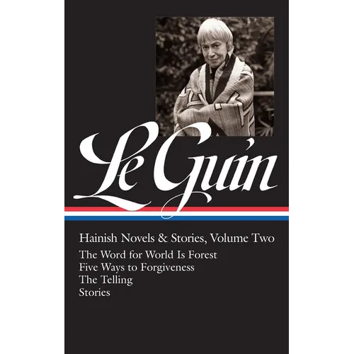 Ursula K. Le Guin: Hainish Novels and Stories Vol. 2 (Loa #297): The Word for World Is Forest / Five Ways to Forgiveness / The Telling / Stories