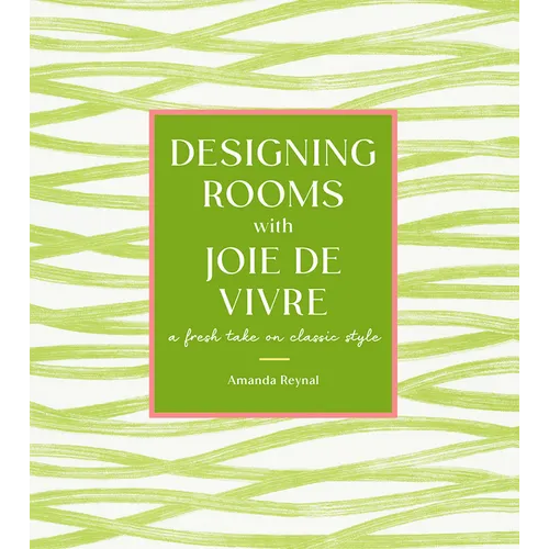 Designing Rooms with Joie de Vivre: A Fresh Take on Classic Style