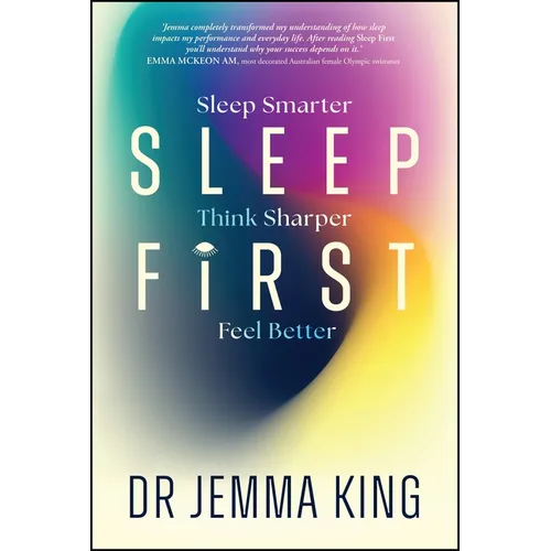 Sleep First: Sleep Smarter, Think Sharper, Feel Better