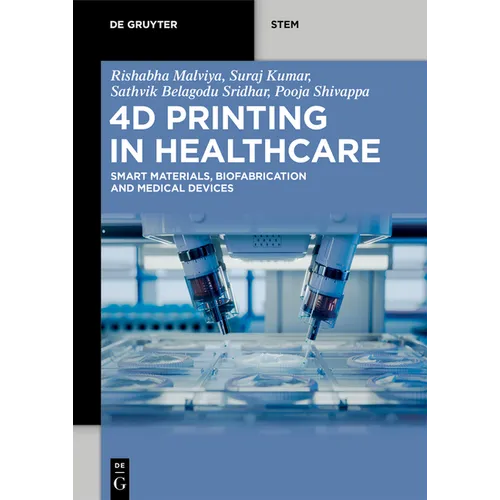 4D Printing in Healthcare: Smart Materials, Biofabrication and Medical Devices