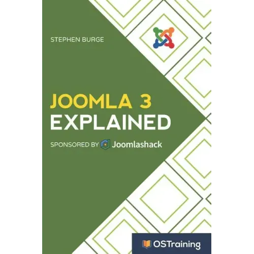 Joomla 3 Explained: Your Step-By-Step Guide to Joomla 3