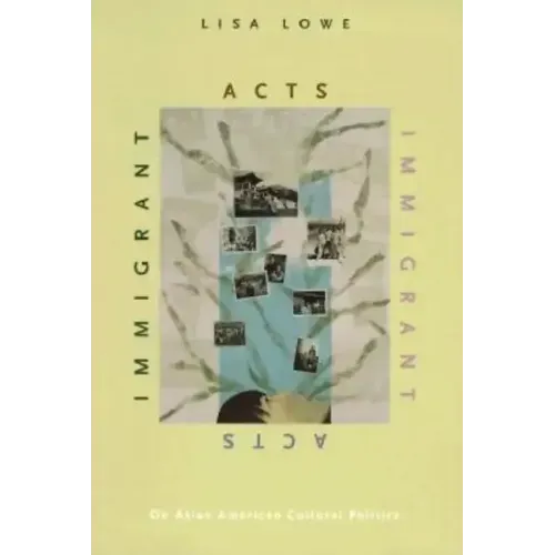 Immigrant Acts: On Asian American Cultural Politics
