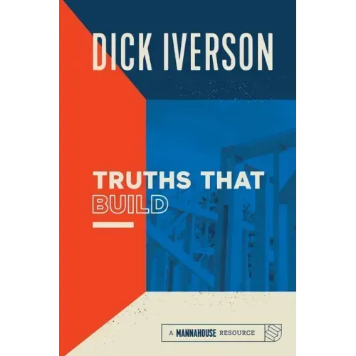 Truths That Build: Principles that Will Establish and Strengthen the People of God