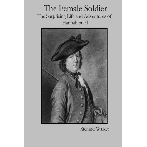 The Female Soldier: The Surprising Life and Adventures of Hannah Snell