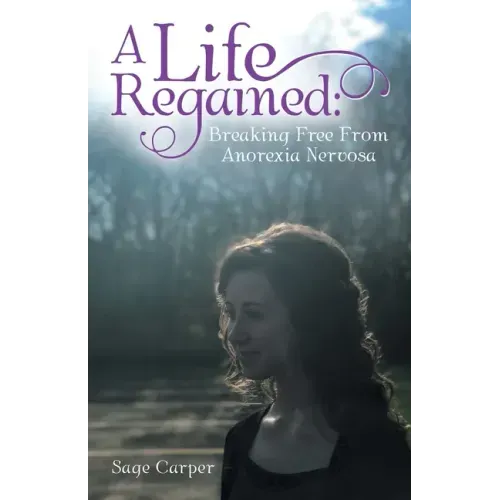 A Life Regained: Breaking Free from Anorexia Nervosa