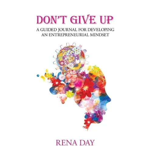 Don't Give Up: A Guided Journal for Developing an Entrepreneurial Mindset