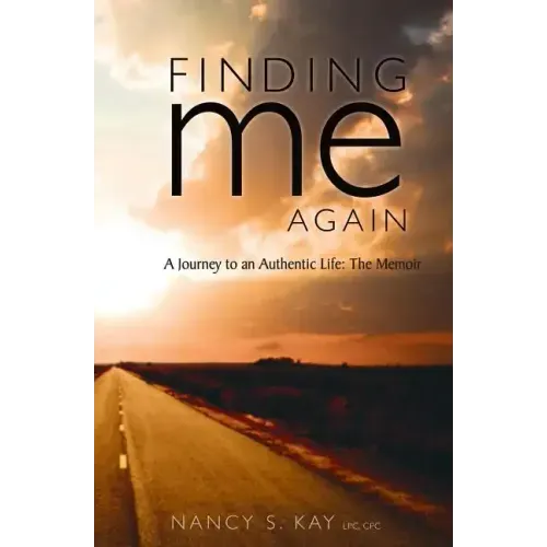 Finding Me Again: : A Journey to an Authentic Life: The Memoir