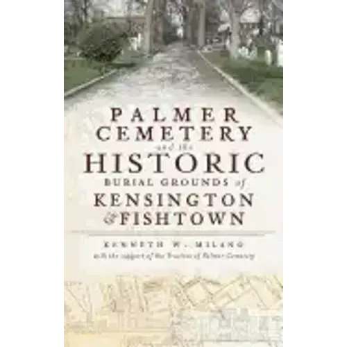 Palmer Cemetery and the Historic Burial Grounds of Kensington & Fishtown