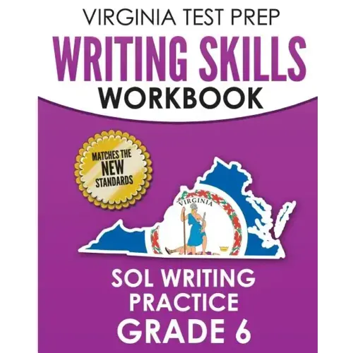 VIRGINIA TEST PREP Writing Skills Workbook SOL Writing Practice Grade 6: Develops SOL Writing, Research, and Reading Skills