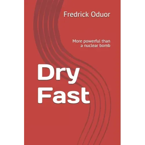 Dry Fast: More powerful than a nuclear bomb