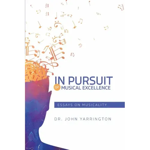 In Pursuit of Musical Excellence: Essays On Musicality